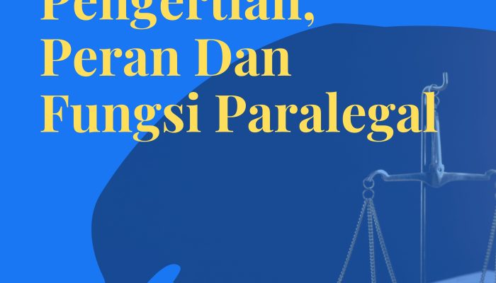 Pengertian, Peran Dan Fungsi Paralegal